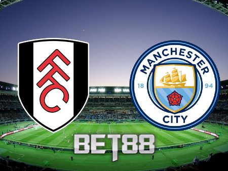 Soi kèo Fulham vs Manchester City – 20h00 – 30/04/2023