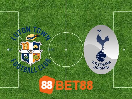 Soi kèo Luton Town vs Tottenham – 18h30 – 07/10/2023