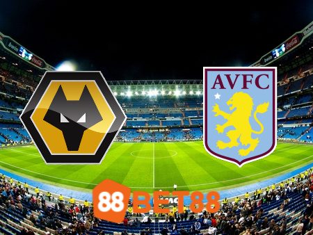 Soi kèo Wolves vs Aston Villa – 20h00 – 08/10/2023